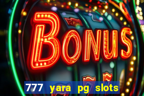 777 yara pg slots paga mesmo